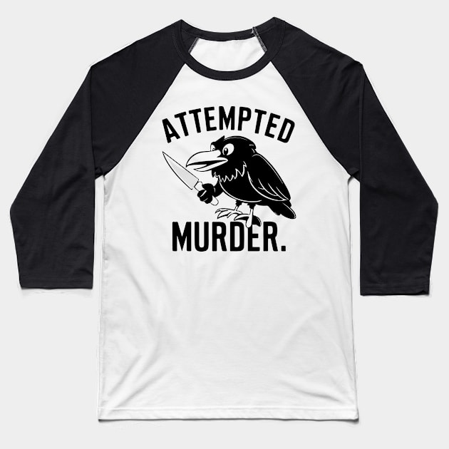 Attempted murder Baseball T-Shirt by CreativeSage